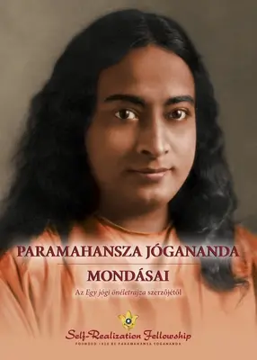 Paramahansza Jgananda mondsai (Výroky Paramahansy Jóganandy - maďarsky) - Paramahansza Jgananda mondsai (Sayings of Paramahansa Yogananda--Hungarian)