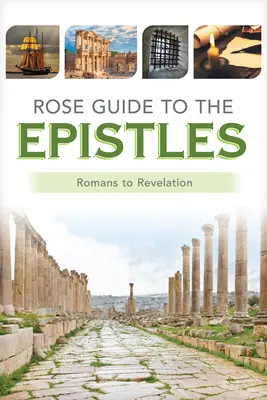 Růžový průvodce epištolami: Přehledné tabulky a přehledy od listu Římanům po Zjevení Janovo - Rose Guide to the Epistles: Charts and Overviews from Romans to Revelation