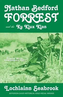 Nathan Bedford Forrest a Ku Klux Klan: Kancléř Forrest: Yankeeův mýtus, konfederační fakt - Nathan Bedford Forrest and the Ku Klux Klan: Yankee Myth, Confederate Fact
