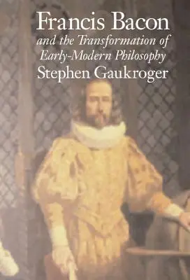Francis Bacon a proměna raně novověké filozofie - Francis Bacon and the Transformation of Early-Modern Philosophy
