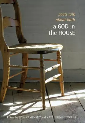 Bůh v domě: Básníci mluví o víře - A God in the House: Poets Talk about Faith
