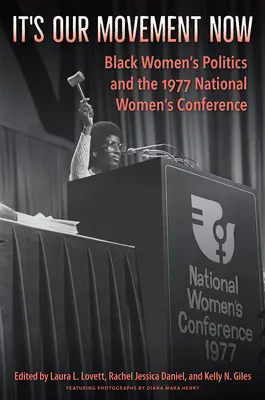 Teď je to naše hnutí: Politika černošských žen a Národní ženská konference v roce 1977 - It's Our Movement Now: Black Women's Politics and the 1977 National Women's Conference