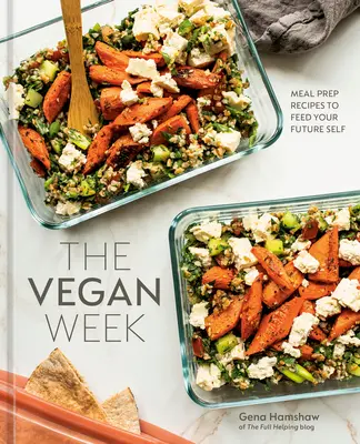 Veganský týden: Veganská kuchařka: Recepty na přípravu jídla, kterými nakrmíte své budoucí já [Kuchařka] - The Vegan Week: Meal Prep Recipes to Feed Your Future Self [A Cookbook]