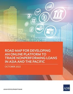 Plán rozvoje online platformy pro obchodování s nesplácenými úvěry v Asii a Tichomoří - Road Map for Developing an Online Platform to Trade Nonperforming Loans in Asia and the Pacific
