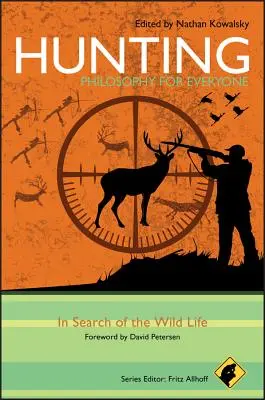 Lov - Filozofie pro každého: Za divokým životem - Hunting - Philosophy for Everyone: In Search of the Wild Life
