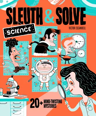 Sleuth & Solve: Záhady a rébusy: 20+ záhad, které zamotávají hlavu - Sleuth & Solve: Science: 20+ Mind-Twisting Mysteries