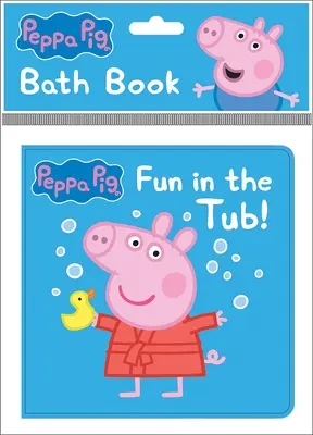 Prasátko Peppa: Zábava ve vaně! Koupací knížka: Koupací knížka - Peppa Pig: Fun in the Tub! Bath Book: Bath Book
