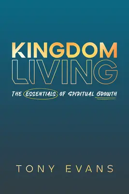 Život v království: Knížka: Základy duchovního růstu - Kingdom Living: The Essentials of Spiritual Growth