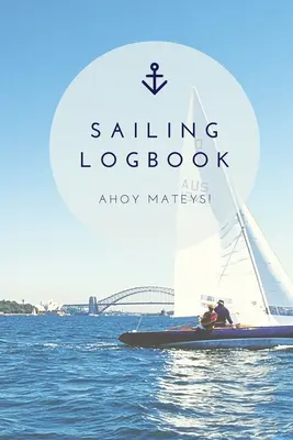 Plachtařský deník: Záznamy o cestování kapitánů, výlet na plachetnici, lodní zápisník, dárek, deník - Sailing Log Book: Record Captains Travel, Sailboat Trip, Boat Notebook, Gift, Journal