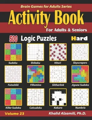 Kniha aktivit pro dospělé a seniory: (Sudoku - Fillomino - Kakuro - Futoshiki - Hitori - Slitherlink - Killer Sudoku - Calcudoku). - Activity Book for Adults & Seniors: 500 Hard Logic Puzzles (Sudoku - Fillomino - Kakuro - Futoshiki - Hitori - Slitherlink - Killer Sudoku - Calcudoku