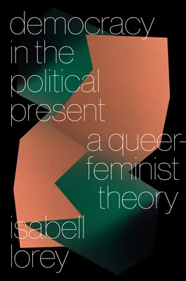 Demokracie v politické současnosti: Queer-feministická teorie - Democracy in the Political Present: A Queer-Feminist Theory