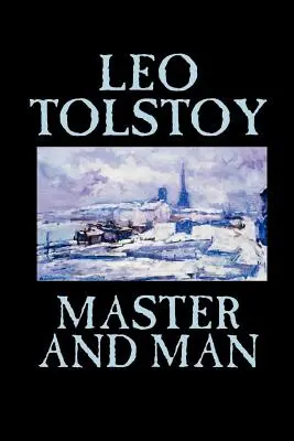 Mistr a člověk by Lev Tolstoj, Beletrie, Klasika - Master and Man by Leo Tolstoy, Fiction, Classics