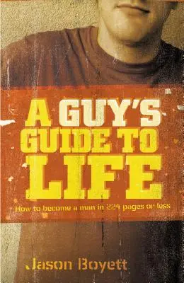 Chlapský průvodce životem: Jak se stát mužem na 224 stranách nebo méně - A Guy's Guide to Life: How to Become a Man in 224 Pages or Less