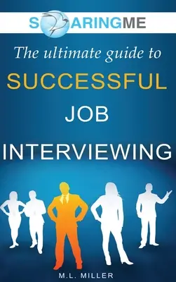 SoaringME Konečný průvodce úspěšným pracovním pohovorem - SoaringME The Ultimate Guide to Successful Job Interviewing