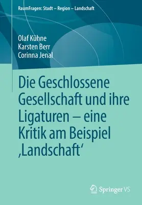 Die Geschlossene Gesellschaft Und Ihre Ligaturen - Eine Kritik Am Beispiel „Landschaft“ (Společenská společnost a její vazby - analýza na příkladu „Landschaft“) - Die Geschlossene Gesellschaft Und Ihre Ligaturen - Eine Kritik Am Beispiel 'Landschaft'