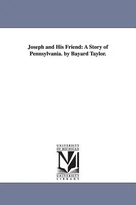 Josef a jeho přítel: A Story of Pennsylvania. by Bayard Taylor. - Joseph and His Friend: A Story of Pennsylvania. by Bayard Taylor.