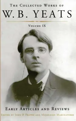 Sebrané spisy W. B. Yeatse Svazek IX: Rané články a recenze: Nesbírané články a recenze napsané v letech 1886-1900: Svazek: Batesova sbírka. - The Collected Works of W.B. Yeats Volume IX: Early Articles and Reviews: Uncollected Articles and Reviews Written Between 1886 and 1900