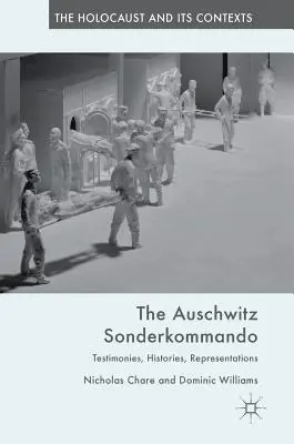 Osvětimské sonderkommando: Svědectví, historie, reprezentace - The Auschwitz Sonderkommando: Testimonies, Histories, Representations