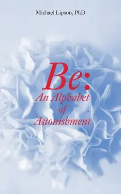Be: Abeceda úžasu - Be: An Alphabet of Astonishment