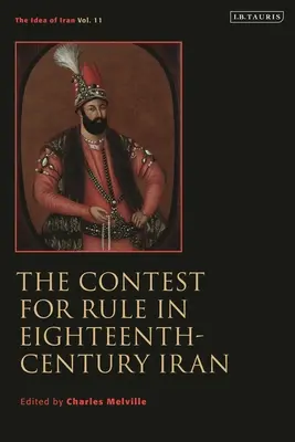 Souboj o vládu v Íránu 18. století: 11: Idea of Iran - The Contest for Rule in Eighteenth-Century Iran: Idea of Iran Vol. 11