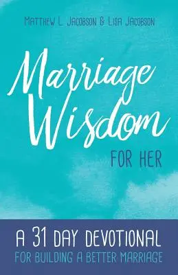 Manželská moudrost pro ni: 31denní pobožnost pro budování lepšího manželství - Marriage Wisdom for Her: A 31 Day Devotional for Building a Better Marriage