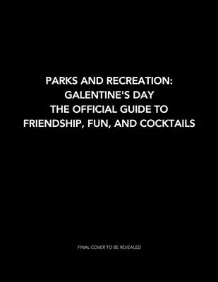 Galentine's Day: Oficiální průvodce přátelstvím, zábavou a koktejly - Parks and Recreation: Galentine's Day: The Official Guide to Friendship, Fun, and Cocktails