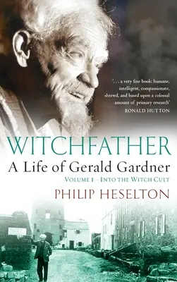 Čarodějnický otec: : Život Geralda Gardnera, 1. díl - Do kultu čarodějnic - Witchfather: : A Life of Gerald Gardner, Volume 1--Into the Witch Cult
