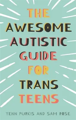 Úžasný autistický průvodce pro trans dospívající - The Awesome Autistic Guide for Trans Teens