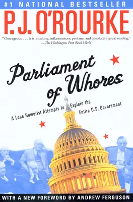 Parlament kurev: Osamělý humorista se pokouší vysvětlit celou vládu USA. - Parliament of Whores: A Lone Humorist Attempts to Explain the Entire U.S. Government