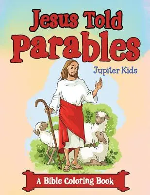 Ježíš vyprávěl podobenství (Biblické omalovánky) - Jesus Told Parables (A Bible Coloring Book)
