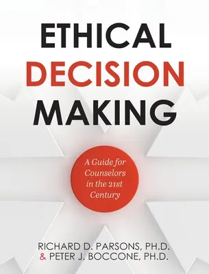 Etické rozhodování: Průvodce pro poradce v 21. století. - Ethical Decision Making: A Guide for Counselors in the 21st Century