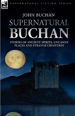 Nadpřirozeno Buchan - Příběhy o dávných duchách podivných místech a podivných bytostech - Supernatural Buchan - Stories of ancient spirits uncanny places and strange creatures