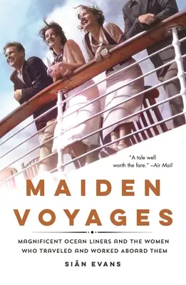 Dívčí plavby: Velkolepé zaoceánské lodě a ženy, které cestovaly a pracovaly na jejich palubě. - Maiden Voyages: Magnificent Ocean Liners and the Women Who Traveled and Worked Aboard Them
