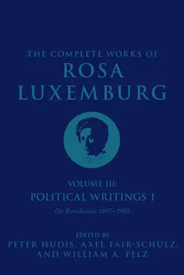 Souborné dílo Rosy Luxemburgové III. díl: Politické spisy 1. o revoluci: 1897-1905 - The Complete Works of Rosa Luxemburg Volume III: Political Writings 1. on Revolution: 1897-1905