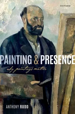Obraz a přítomnost: Proč na obrazech záleží? - Painting and Presence: Why Paintings Matter