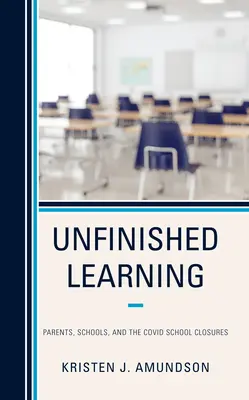 Nedokončené učení: Rodiče, školy a uzavírání škol Covid - Unfinished Learning: Parents, Schools, and the Covid School Closures