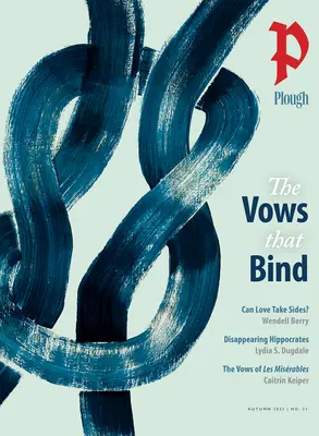 Plough Quarterly No. 33 - The Vows That Bind (Sliby, které svazují) - Plough Quarterly No. 33 - The Vows That Bind