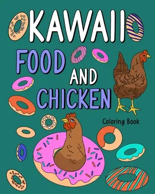 Omalovánky Kawaii jídlo a kuře: Omalovánky pro dospělé, zvířecí omalovánky s roztomilými slepicemi a recepty na jídlo - Kawaii Food and Chicken Coloring Book: Coloring Pages for Adult, Animal Painting Book with Cute Hen and Food Recipes