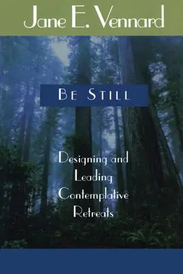 Buďte v klidu: Navrhování a vedení kontemplativních pobytů - Be Still: Designing and Leading Contemplative Retreats