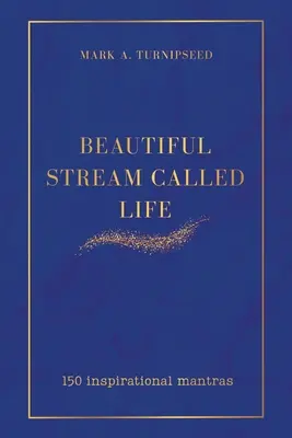 Krásný proud zvaný život: 150 inspirativních manter - Beautiful Stream Called Life: 150 inspirational mantras