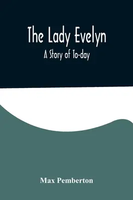 Lady Evelyn; příběh ze současnosti - The Lady Evelyn; A Story of To-day