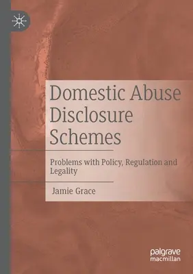 Schémata pro odhalování domácího násilí: Problémy s politikou, regulací a zákonností - Domestic Abuse Disclosure Schemes: Problems with Policy, Regulation and Legality