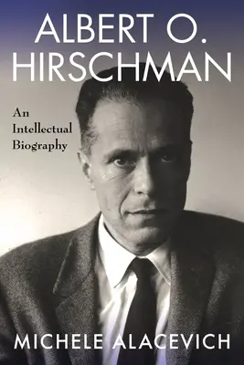 Albert O. Hirschman: Hirschman: intelektuální životopis - Albert O. Hirschman: An Intellectual Biography