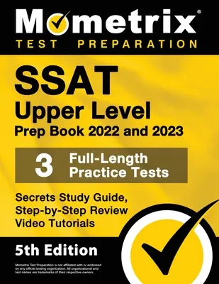 SSAT Upper Level Prep Book 2022 a 2023 - 3 cvičné testy v plné délce, tajný studijní průvodce, přehledové videonávody krok za krokem: [5. vydání] - SSAT Upper Level Prep Book 2022 and 2023 - 3 Full-Length Practice Tests, Secrets Study Guide, Step-by-Step Review Video Tutorials: [5th Edition]