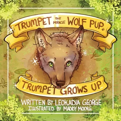 Trumpet the Miracle Wolf Pup: Trumpet vyrůstá - Trumpet the Miracle Wolf Pup: Trumpet Grows Up