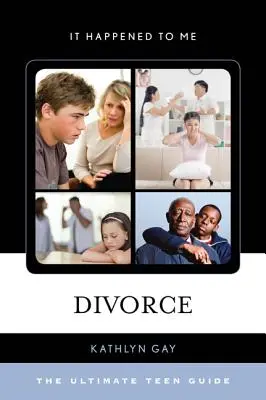 Rozvod: Rozvod: dokonalý průvodce pro teenagery - Divorce: The Ultimate Teen Guide