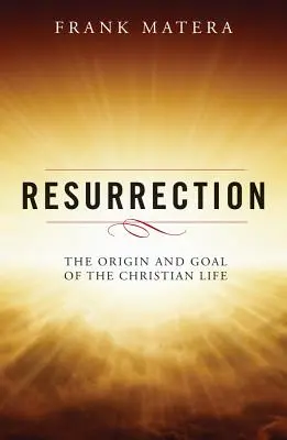 Vzkříšení: Původ a cíl křesťanského života - Resurrection: The Origin and Goal of the Christian Life