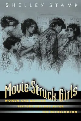 Dívky zasažené filmem: Ženy a filmová kultura po vzniku Nickelodeonu - Movie-Struck Girls: Women and Motion Picture Culture After the Nickelodeon