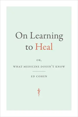 O učení se léčit: aneb, Co medicína neví - On Learning to Heal: or, What Medicine Doesn't Know