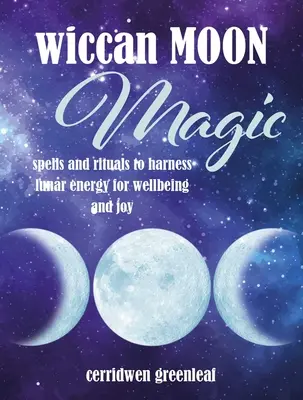 Wiccanská měsíční magie: Kouzla a rituály k využití měsíční energie pro pohodu a radost - Wiccan Moon Magic: Spells and Rituals to Harness Lunar Energy for Wellbeing and Joy